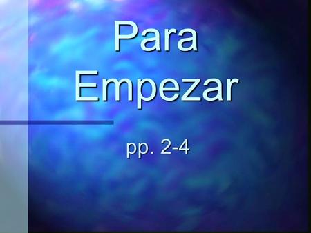 Para Empezar pp. 2-4.