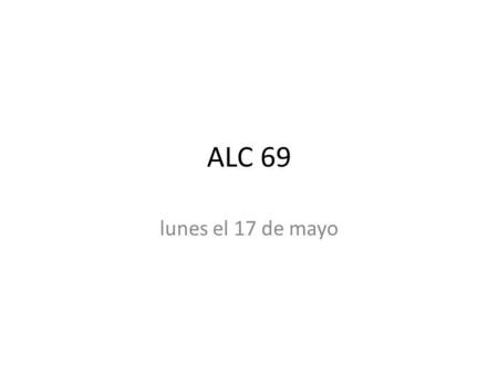 ALC 69 lunes el 17 de mayo. objetivo Aprender ALC 69 match Querer (e-ie) Poder (o-ue) Pensar (e-ie) Volar (o-ue) Mostrar (o-ue) Encountrar (o-ue) Servir.