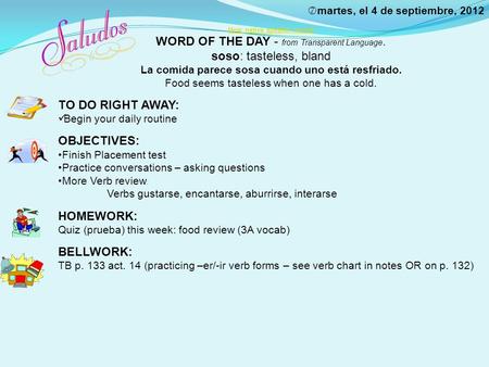 Martes, el 4 de septiembre, 2012 Hear native speaker sound WORD OF THE DAY - from Transparent Language. soso: tasteless, bland La comida parece sosa cuando.