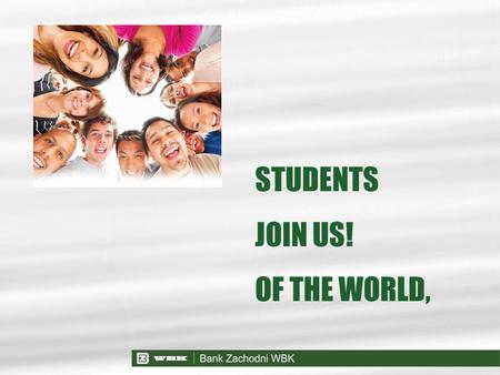 STUDENTS JOIN US! OF THE WORLD,. Str. 2 Bank Zachodni WBK a special offering for students! PLN 0 for account maintenance if you are a student under 26.