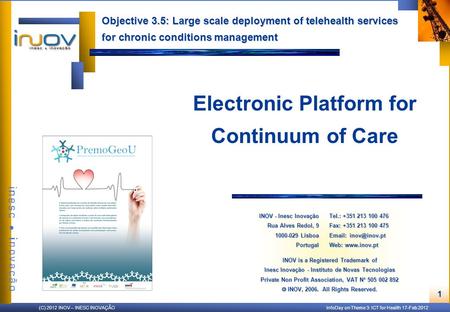 1 (C) 2012 INOV – INESC INOVAÇÃO InfoDay on Theme 3: ICT for Health 17-Feb 2012 INOV is a Registered Trademark of Inesc Inovação - Instituto de Novas Tecnologias.