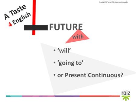 A Taste 4 English FUTURE with ‘will’ ‘going to’ or Present Continuous?