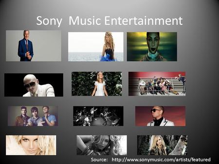 Sony Music Entertainment Source:http://www.sonymusic.com/artists/featured.