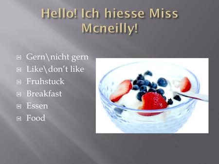 Hello! Ich hiesse Miss Mcneilly!