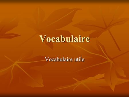 Vocabulaire Vocabulaire utile.