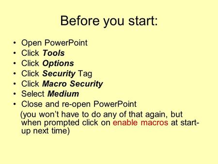 Before you start: Open PowerPoint Click Tools Click Options