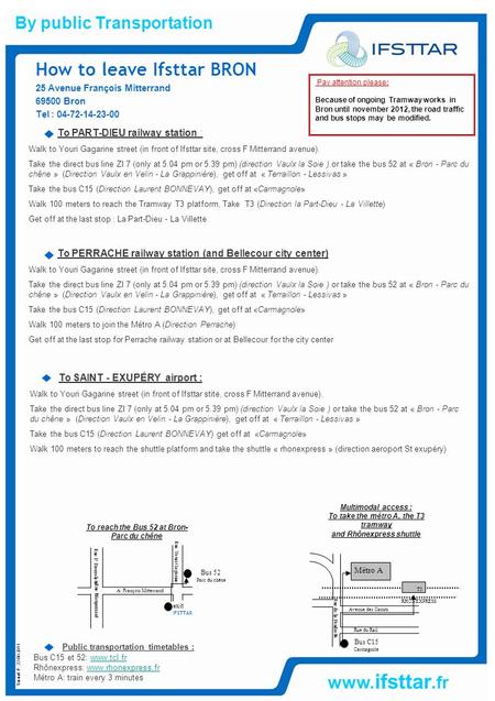 Www. ifsttar.fr How to leave Ifsttar BRON 25 Avenue François Mitterrand 69500 Bron Tel : 04-72-14-23-00 By public Transportation To PART-DIEU railway station.