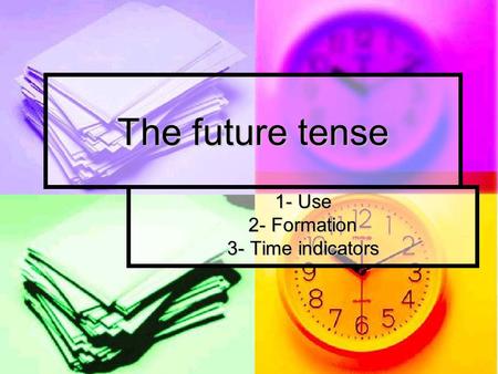 1- Use 2- Formation 3- Time indicators