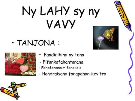 Ny LAHY sy ny VAVY TANJONA : - Fandinihina ny tena - Fifankafahantarana - Fahafahana mifanakalo - Handraisana fanapahan-kevitra.