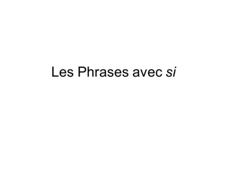 Les Phrases avec si.