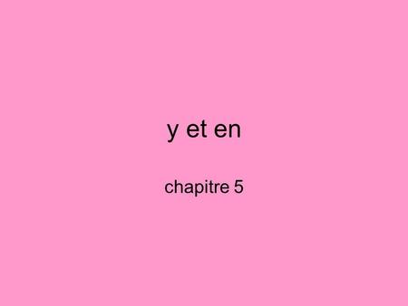 Y et en chapitre 5. en : 1.replaces du, de l, de la, des, de and noun after it 2. replaces noun after a number. Il cherche des livres. Il en cherche.