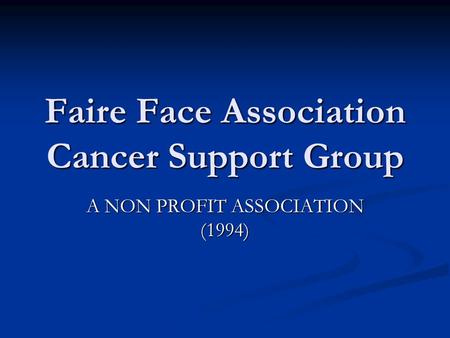 Faire Face Association Cancer Support Group A NON PROFIT ASSOCIATION (1994)