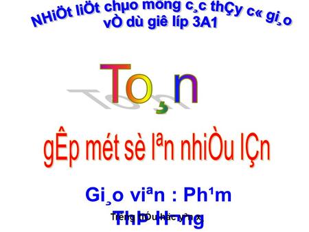 Gi¸o viªn : Ph¹m ThÞ H­¬ng Tr­êng tiÓu häc yªn x¸.