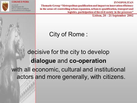 COMUNE DI ROMA a cura di Dipartimento XV III U.O. Ufficio Politiche economiche e di sviluppoINNOPOLITAN Thematic Group Metropolitan qualification and impact.