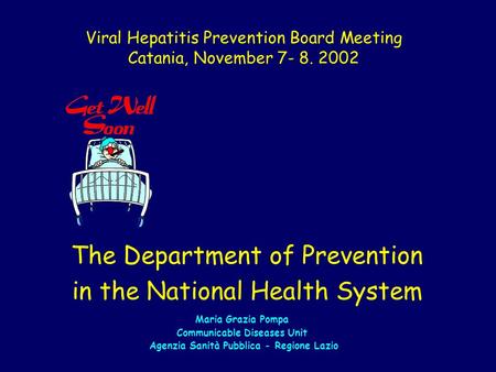 The Department of Prevention in the National Health System Maria Grazia Pompa Communicable Diseases Unit Agenzia Sanità Pubblica - Regione Lazio Viral.