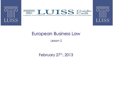 European Business Law Lesson 2 February 27 th, 2013.