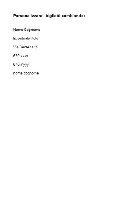 Personalizzare i biglietti cambiando: Nome Cognome Eventuale titolo Via Sàntena 19 670.xxxx 670.Yyyy nome.cognome.
