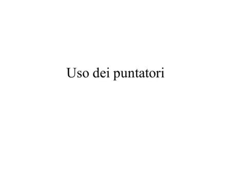 Uso dei puntatori.