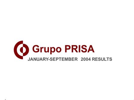 JANUARY-SEPTEMBER 2004 RESULTS. 2 GRUPO PRISA OVERVIEW Million9M 049M 03Chg. % REVENUES1,092989+10.5 EBITDA234184+27.0 EBIT159107+48.1 NET PROFIT7648+60.0.