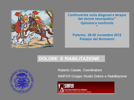 Roberto Casale, Coordinatore SIMFER Gruppo Studio Dolore e Riabilitazione Controversie sulla diagnosi e terapia del dolore neuropatico Opinioni a confronto.