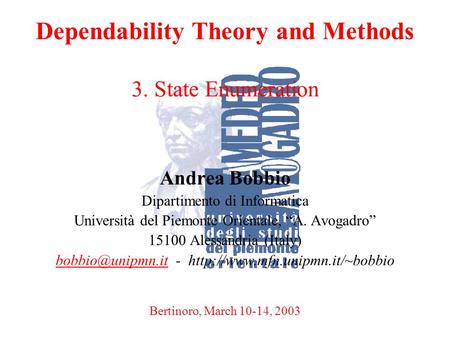 A. BobbioBertinoro, March 10-14, 20031 Dependability Theory and Methods 3. State Enumeration Andrea Bobbio Dipartimento di Informatica Università del Piemonte.