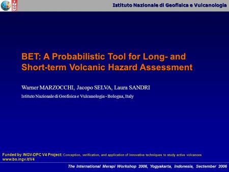 Istituto Nazionale di Geofisica e Vulcanologia The International Merapi Workshop 2006, Yogyakarta, Indonesia, Sectember 2006 BET: A Probabilistic Tool.