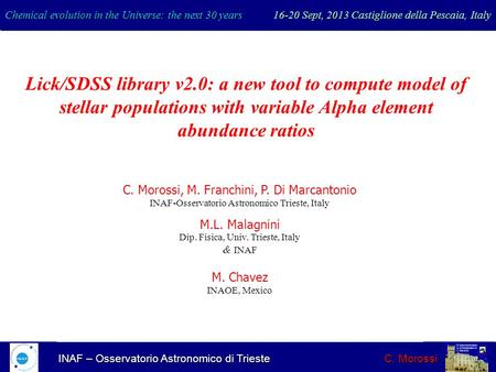 INAF – Osservatorio Astronomico di Trieste C. Morossi Chemical evolution in the Universe: the next 30 years 16-20 Sept, 2013 Castiglione della Pescaia,