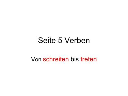 Seite 5 Verben Von schreiten bis treten. English meaning infinitive simple past past participle with hat or ist.