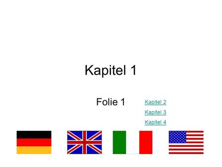 Kapitel 1 Folie 1 Kapitel 2 Kapitel 3 Kapitel 4. Kapitel 1 Folie 2.