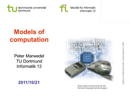 Technische universität dortmund fakultät für informatik informatik 12 Models of computation Peter Marwedel TU Dortmund Informatik 12 Graphics: © Alexandra.