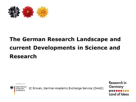 The German Research Landscape and current Developments in Science and Research IC Eriwan, German Academic Exchange Service (DAAD)