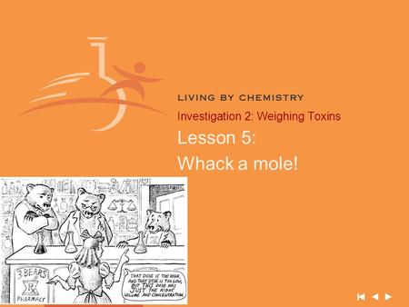 Investigation 2: Weighing Toxins Lesson 5: Whack a mole!