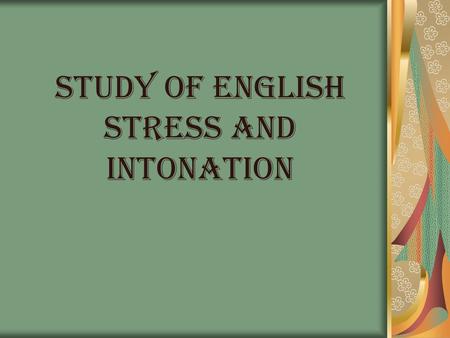 STUDY OF ENGLISH STRESS AND INTONATION