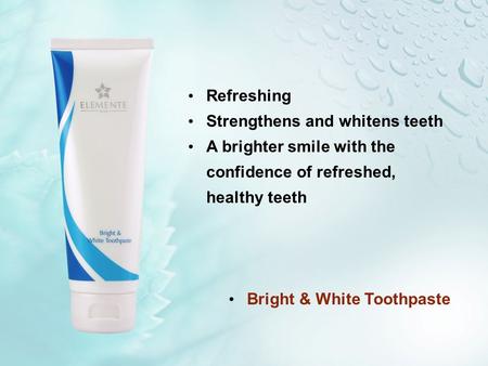 Refreshing Strengthens and whitens teeth A brighter smile with the confidence of refreshed, healthy teeth Bright & White Toothpaste.