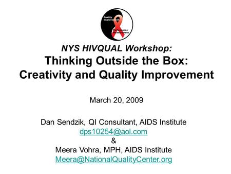 1National Quality Center (NQC) NYS HIVQUAL Workshop: Thinking Outside the Box: Creativity and Quality Improvement March 20, 2009 Dan Sendzik, QI Consultant,