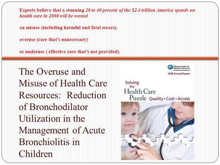 Experts believe that a stunning 20 to 40 percent of the $2.4 trillion America spends on health care in 2008 will be wasted on misuse (including harmful.