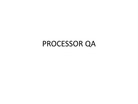 PROCESSOR QA.