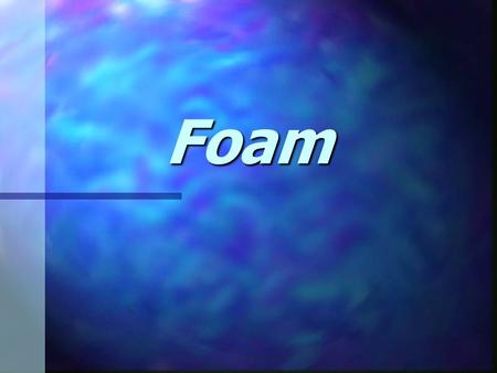 Foam.