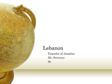 Lebanon Tamader al shamlan Mr. Sweeney 8b. Where is Lebanon located Lebanon is located in south west Asia. Exactly in the Middle East, bordering the Mediterranean.