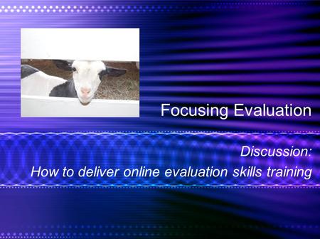 Focusing Evaluation Discussion: How to deliver online evaluation skills training.