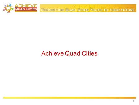 Achieve Quad Cities 1. The Silent Epidemic: National Impact 7,000 students drop out every day. 1.2 million student drop out annually. Dropouts represent.