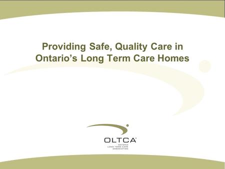 Providing Safe, Quality Care in Ontarios Long Term Care Homes.