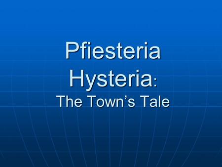 Pfiesteria Hysteria: The Towns Tale. Youre an aquatic ecologist with North Carolina State University, you have been assigned to be a field biologist at.