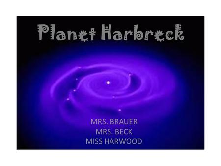 Planet Harbreck MRS. BRAUER MRS. BECK MISS HARWOOD.