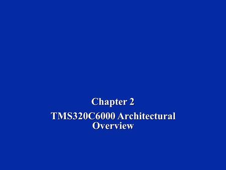 Chapter 2 TMS320C6000 Architectural Overview