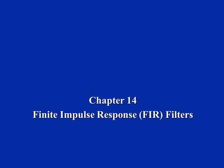 Chapter 14 Finite Impulse Response (FIR) Filters