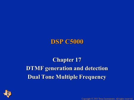 Chapter 17 DTMF generation and detection Dual Tone Multiple Frequency