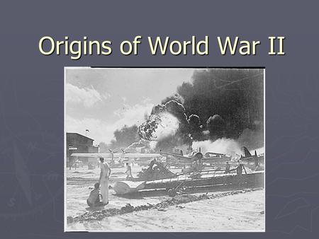 Origins of World War II.