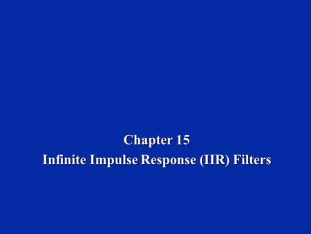 Chapter 15 Infinite Impulse Response (IIR) Filters