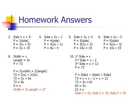 3. Side = x + 5 P = 3(side) P = 3(x + 5) P = 3x + 15 4. Side = 2x – 1 P = 4(side) P = 4(2x – 1) P = 8x – 4 5. Side = 2x + 3 P = 5(side) P = 5(2x + 3) P.